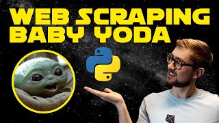 WEB SCRAPING Baby Yoda Pictures with Python, Beautiful Soup and Requests (Tutorial)