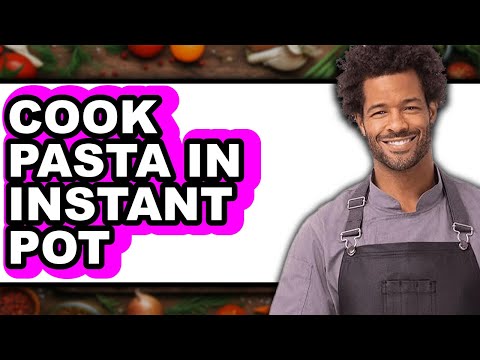 How to Cook Pasta in Instant Pot