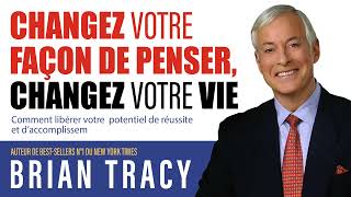 Changez votre façon de penser, changez votre vie: Comment libérer votre... Brian Tracy. Livre audio