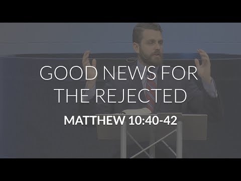 Good News for the Rejected (Matthew 10:40-42)