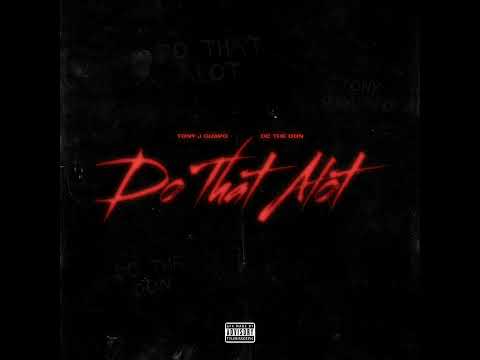 Tony J Guapo - Do That Alot (feat. DC The Don [Full Deleted 2022 Track]