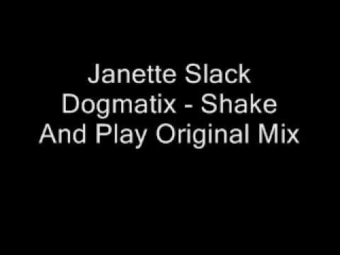 Janette Slack Dogmatix - Shake And Play Original Mix