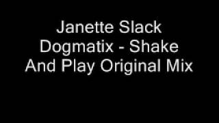 Janette Slack Dogmatix - Shake And Play Original Mix