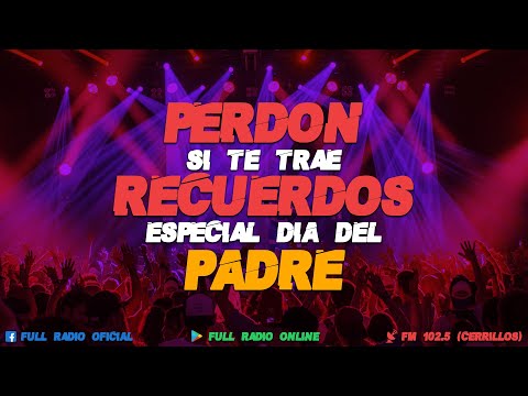 PERDON SI TE TRAE RECUERDOS ESPECIAL DIA DEL PADRE - DJ POPEYE FT MARITO ANDRES