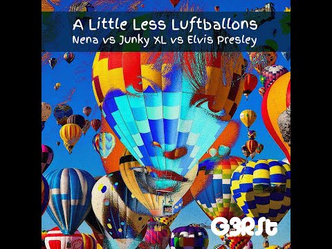 G3RSt - A Little Less Luftballons (Nena vs Junkie XL vs Elvis Presley)