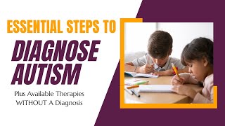 Understanding Autism: How to Get Your Child Diagnosed & Therapies Available Without A Diagnosis