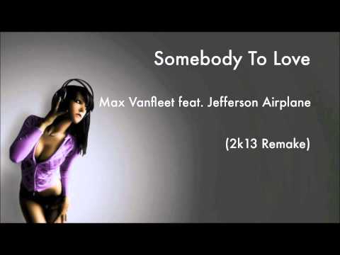 Max Vanfleet feat. Jefferson Airplane - Somebody to Love (2k13 Remake)