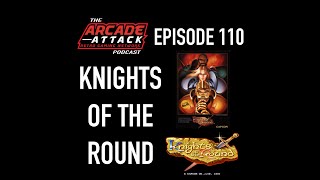 Knights of the Round - Capcom's Awesome Arcade Brawler : AA POD 110