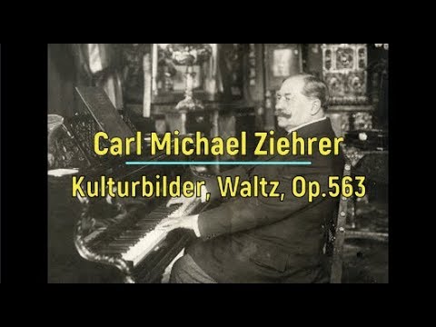 Carl Michael Ziehrer: Kulturbilder, Waltz, Op 563