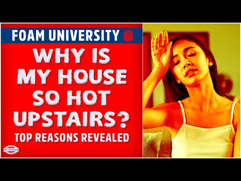 Why Is My House So Hot Upstairs? Top Reasons Revealed | Foam University by RetroFoam