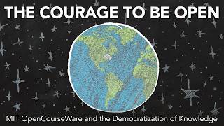 Documentary: “The Courage to Be Open: MIT OpenCourseWare and the Democratization of Knowledge”