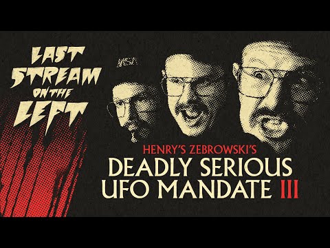 Last Stream on The Left /// April 16th, 2024 - Henry Zebrowski's Deadly Serious UFO Mandate III