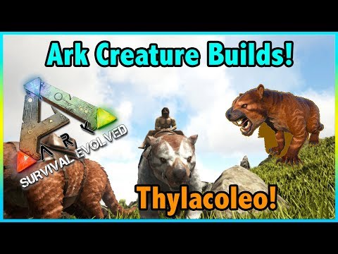 Ark Creature Builds!! || THYLACOLEO Builds! || Ark Survival Evolved!