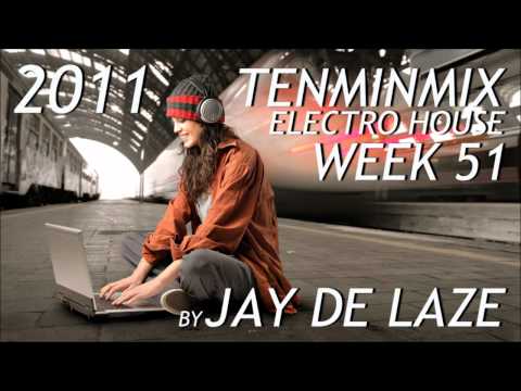 Electro House 2011 Week 51 TenMinMix by Jay de Laze