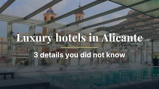 Luxury hotels in Alicante – 3 details you did not know