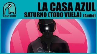 LA CASA AZUL - Saturno (Todo Vuela) [Audio]