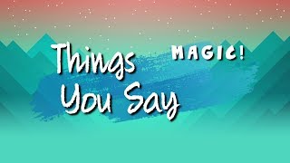 Things You Say - MAGIC! - Lyrics