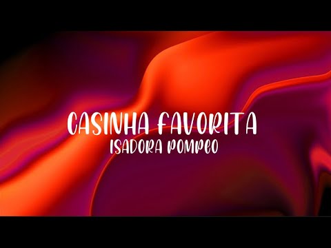 Isadora Pompeo e Julliany Souza - Casinha Favorita (letra)
