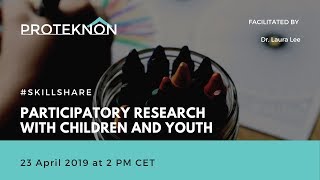 #SKILLSHARE: PARTICIPATORY RESEARCH WITH CHILDREN AND YOUTH