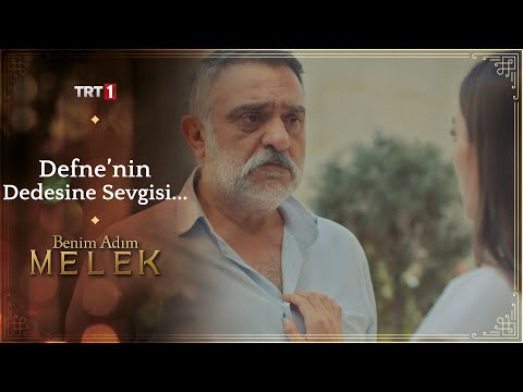 Dedesinin gönlünü almaya çalışan Defne...-Benim Adım Melek