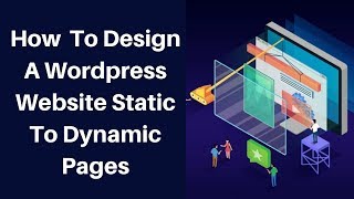How to design a wordpress website static to dynamic pages