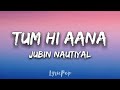 Tum Hi Aana Lyrical Video | Marjaavaan | Ritesh D, Sidharth M, Tara S | Jubin N | Payal Dev Kunaal V