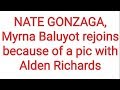 NATE GONZAGA Myrna Baluyot Rejoins Because Of A Pic With Alden Richards