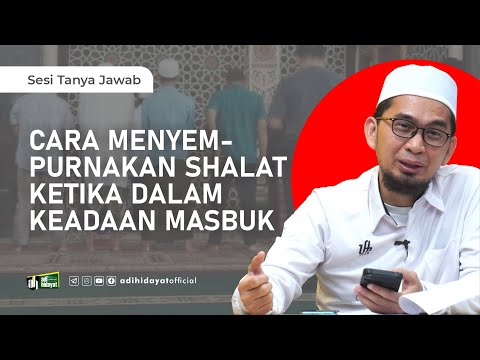 Cara Menyempurnakan Shalat Ketika Masbuk - Ustadz Adi Hidayat