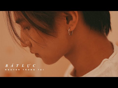 BẤT LỰC - NGUYỄN TRỌNG TÀI ( Lyrics Video)