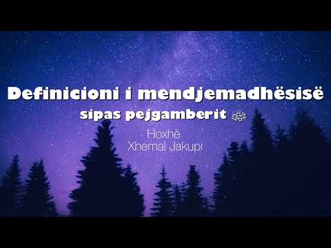 Definicioni i mendjemadhësisë sipas Profetit ﷺ | Hoxhë Xhemal Jakupi