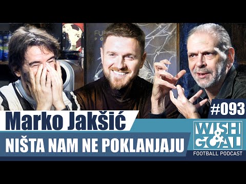 Marko Jakšić - Ništa nam ne poklanjaju | Wish&Goal 093 Fudbalski podkast