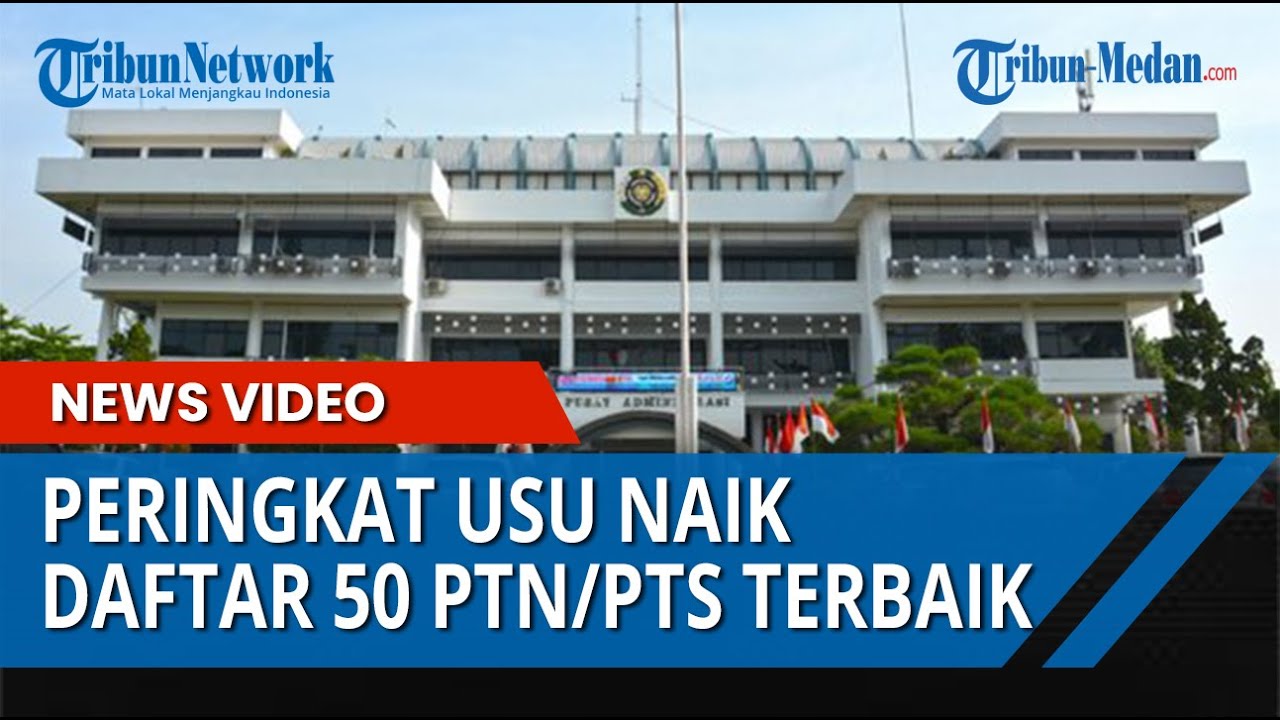 Peringkat Universitas Sumatera Utara Naik, Daftar Terbaru 50 Kampus PTN/PTS Terbaik di Indonesia