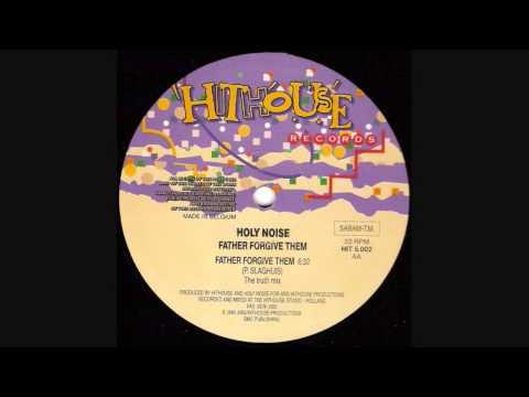 Holy Noise - Father Forgive Them (The Truth Mix) 1990