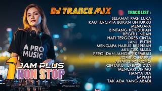 Download lagu DJ TRANCE PALING DI CARI - 1 JAM PLUS NON STOP | A PRO MUSIC mp3