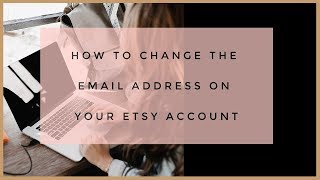 How To Change The Email Address On Your Etsy Account