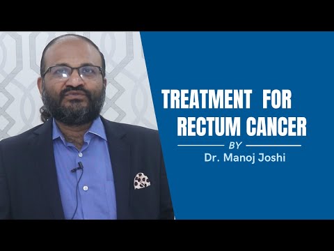 Treatments for Rectum Cancer | By Dr. Manish Joshi