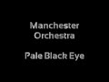 Manchester Orchestra - Pale Black Eye (Lyrics)