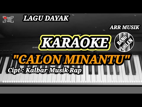 KARAOKE LAGU DAYAK LAGI VIRAL || CALON MINANTU - KALBAR MUSIK RAP || ARR MUSIK : BANG GHLEN