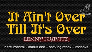 IT AIN'T OVER TILL IT'S OVER [ LENNY KRAVITZ ] INSTRUMENTAL | MINUS ONE