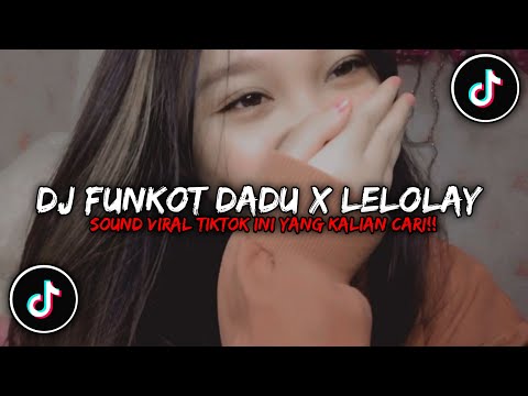 DJ FUNKOT DADU X LELOLAY VIRAL TIKTOK TERBARU 2022