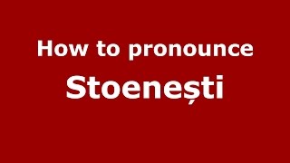 How to pronounce Stoenești