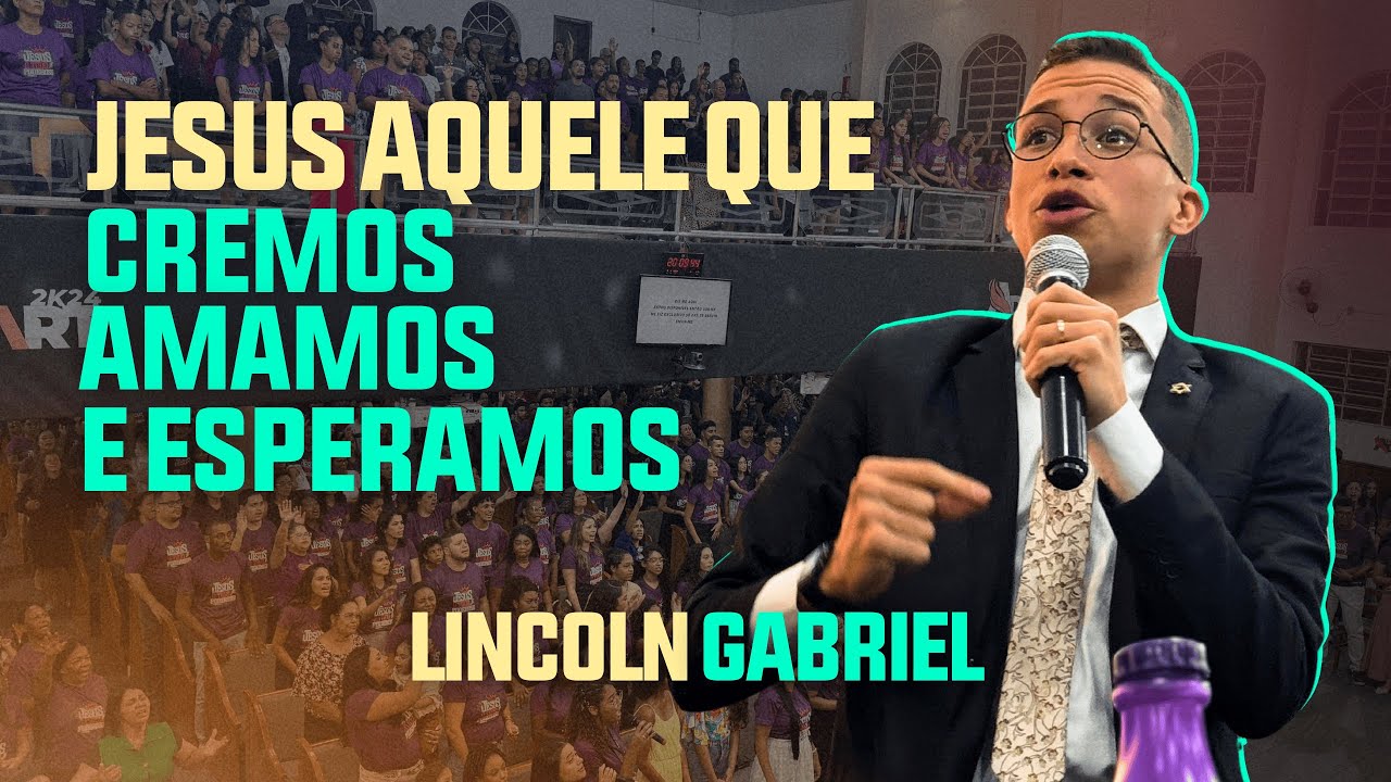 LINCOLN GABRIEL | JESUS AQUELE QUE CREMOS AMAMOS E ESPERAMOS | CONGRESSO ADORART 2024