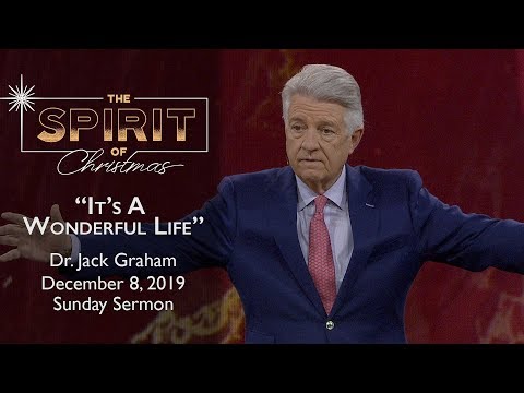 December 8, 2019 | Dr. Jack Graham | It's A Wonderful Life | Ephesians 5:18-21 | Sunday Sermon