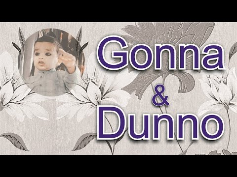 Gonna meaning, how to pronounce gonna? Dunno meaning & dunno pronunciation. Use of both | Englideo