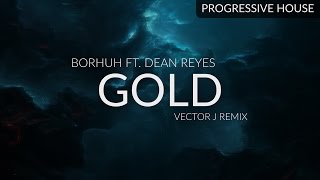 Borhuh ft. Dean Reyes - Gold (VectorJ Remix)