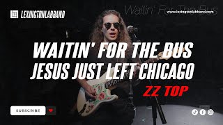 Waitin&#39; On The Bus - Jesus Just Left Chicago (ZZ Top) | Lexington Lab Band