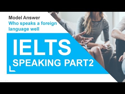 IELTS Speaking 7.0+ topics : Model answer - A person you know who speaks a foreign language well