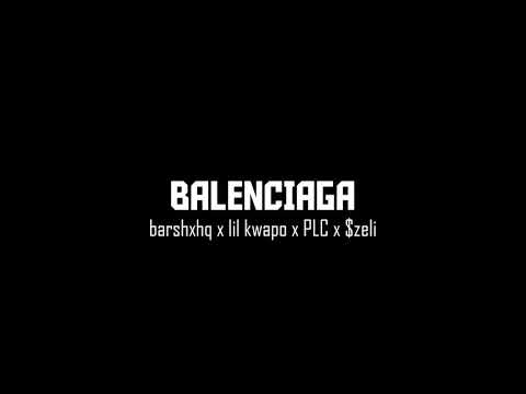 barshxhq x lil kwapo x PLC x $zeli - Balenciaga - REUPLOAD