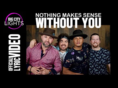 Nothing Makes Sense Without You - Big City Lights (OFFICIAL Lyric Video)