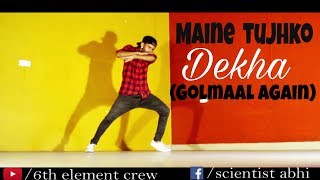 MAINE TUJHKO DEKHA (Golmaal Again) | Dance cover | scienTist abhi